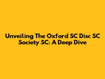 Unveiling The Oxford SC Disc SC Society SC: A Deep Dive