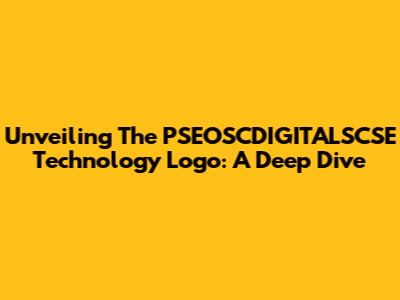Unveiling The PSEOSCDIGITALSCSE Technology Logo: A Deep Dive