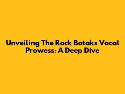 Unveiling The Rock Botak's Vocal Prowess: A Deep Dive