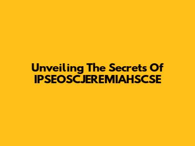 Unveiling The Secrets Of IPSEOSCJEREMIAHSCSE