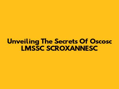 Unveiling The Secrets Of Oscosc LMSSC SCROXANNESC