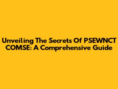 Unveiling The Secrets Of PSEWNCT COMSE: A Comprehensive Guide