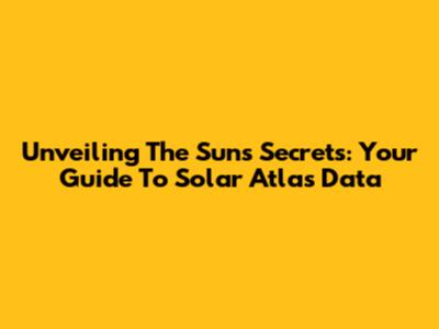 Unveiling The Sun's Secrets: Your Guide To Solar Atlas Data