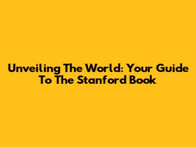 Unveiling The World: Your Guide To The Stanford Book