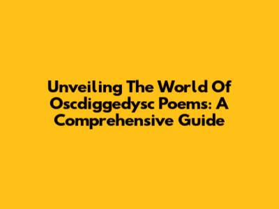 Unveiling The World Of Oscdiggedysc Poems: A Comprehensive Guide