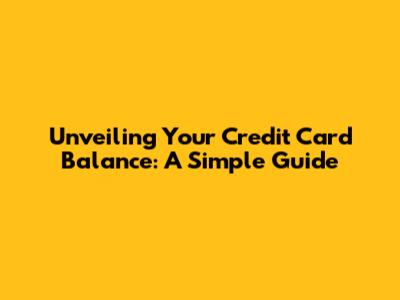 Unveiling Your Credit Card Balance: A Simple Guide