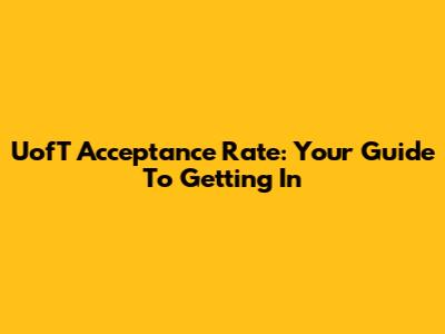 UofT Acceptance Rate: Your Guide To Getting In