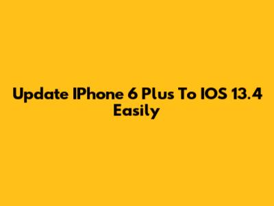 Update IPhone 6 Plus To IOS 13.4 Easily