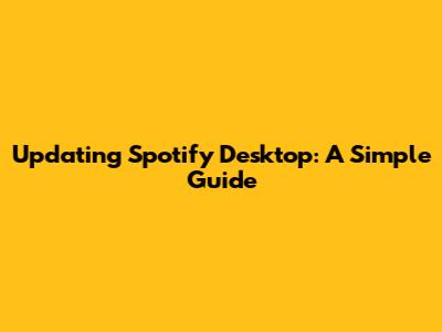 Updating Spotify Desktop: A Simple Guide