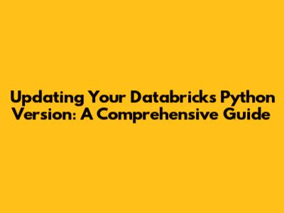 Updating Your Databricks Python Version: A Comprehensive Guide