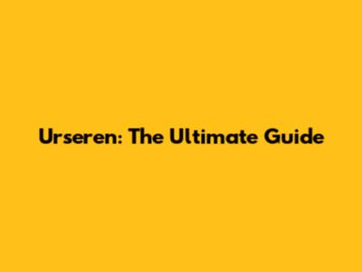 Urseren: The Ultimate Guide