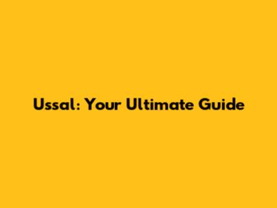 Ussal: Your Ultimate Guide