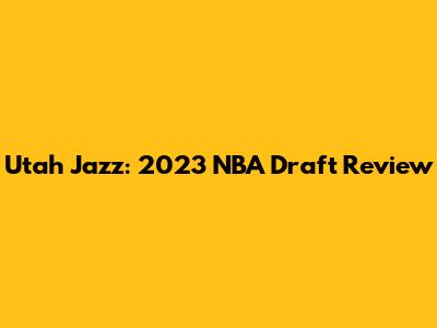 Utah Jazz: 2023 NBA Draft Review