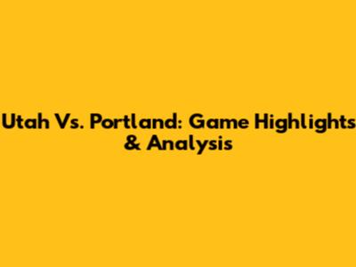 Utah Vs. Portland: Game Highlights & Analysis