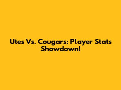 Utes Vs. Cougars: Player Stats Showdown!
