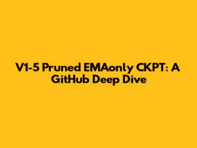 V1-5 Pruned EMAonly CKPT: A GitHub Deep Dive