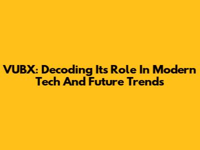 VUBX: Decoding Its Role In Modern Tech And Future Trends