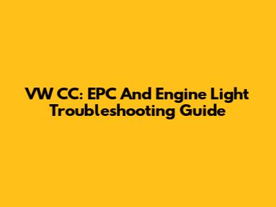 VW CC: EPC And Engine Light Troubleshooting Guide