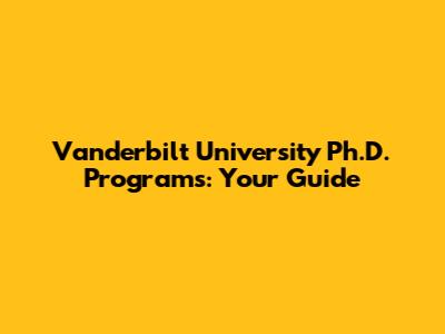 Vanderbilt University Ph.D. Programs: Your Guide