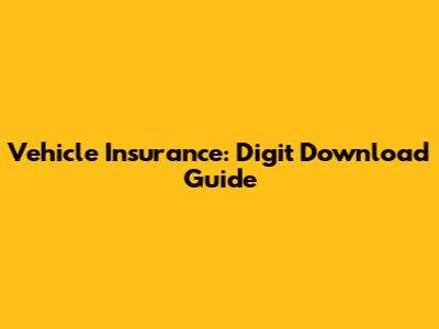 Vehicle Insurance: Digit Download Guide
