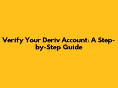Verify Your Deriv Account: A Step-by-Step Guide