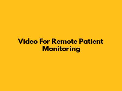 Video For Remote Patient Monitoring