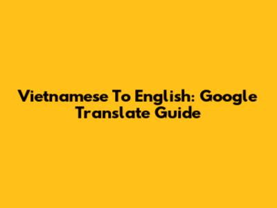 Vietnamese To English: Google Translate Guide