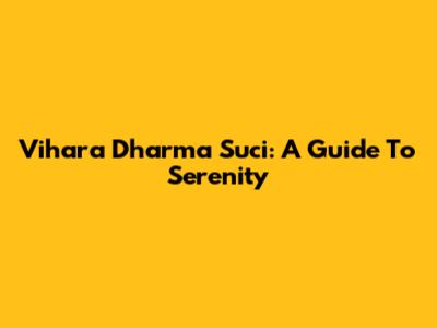 Vihara Dharma Suci: A Guide To Serenity