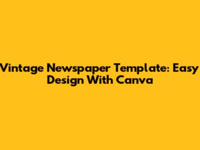 Vintage Newspaper Template: Easy Design With Canva