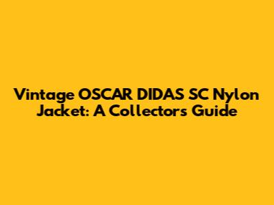 Vintage OSCAR DIDAS SC Nylon Jacket: A Collector's Guide