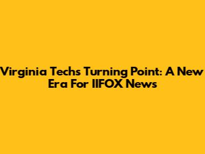 Virginia Tech's Turning Point: A New Era For IIFOX News