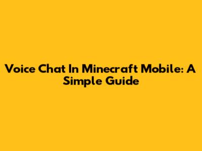 Voice Chat In Minecraft Mobile: A Simple Guide