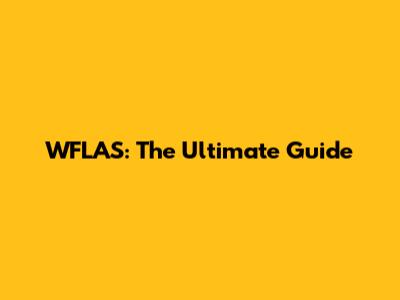 WFLAS: The Ultimate Guide