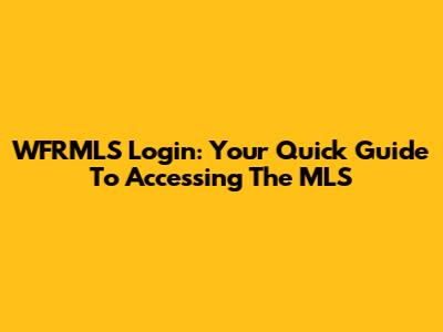 WFRMLS Login: Your Quick Guide To Accessing The MLS