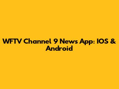 WFTV Channel 9 News App: IOS & Android