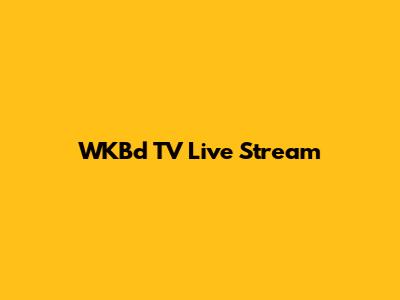 WKBd TV Live Stream