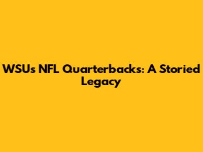 WSU's NFL Quarterbacks: A Storied Legacy