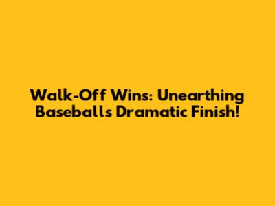 Walk-Off Wins: Unearthing Baseball's Dramatic Finish!