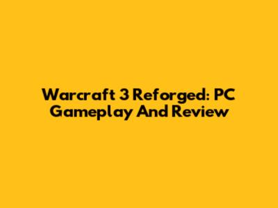 Warcraft 3 Reforged: PC Gameplay And Review