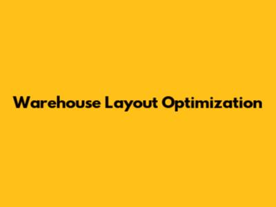 Warehouse Layout Optimization
