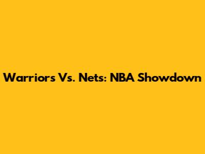 Warriors Vs. Nets: NBA Showdown
