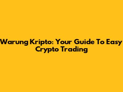 Warung Kripto: Your Guide To Easy Crypto Trading