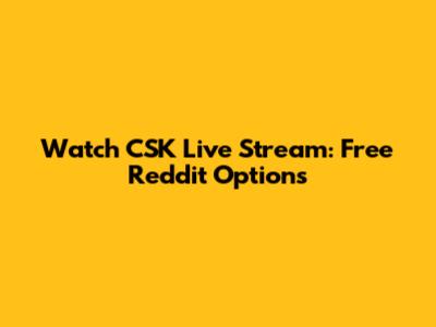 Watch CSK Live Stream: Free Reddit Options