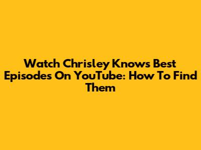 Watch Chrisley Knows Best Episodes On YouTube: How To Find Them