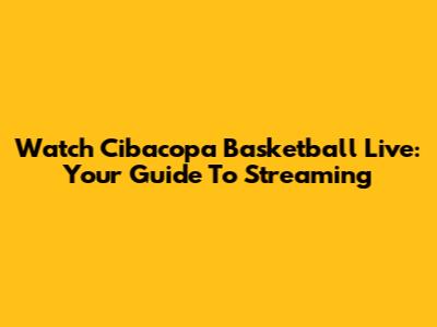 Watch Cibacopa Basketball Live: Your Guide To Streaming