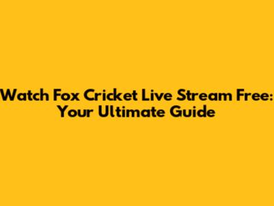 Watch Fox Cricket Live Stream Free: Your Ultimate Guide