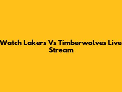 Watch Lakers Vs Timberwolves Live Stream