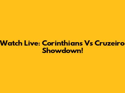 Watch Live: Corinthians Vs Cruzeiro Showdown!