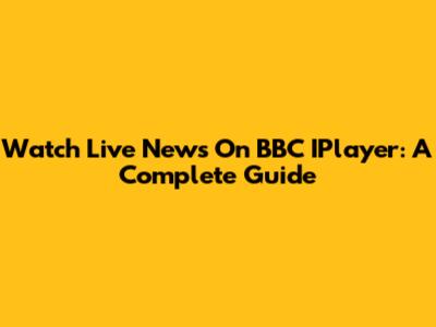 Watch Live News On BBC IPlayer: A Complete Guide