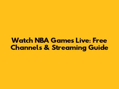 Watch NBA Games Live: Free Channels & Streaming Guide